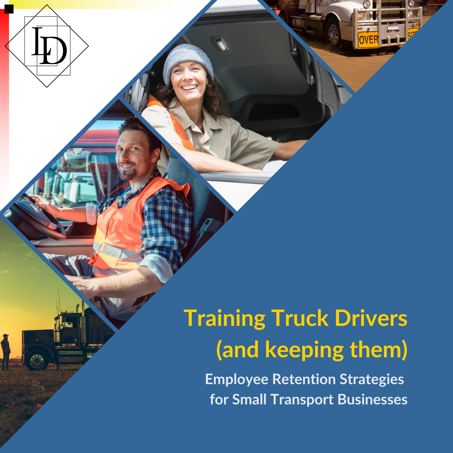 A graphic displaying several truck drivers. The caption reads
"Training Truck Drivers
(and keeping them)
Employee Retention Strategies 
for Small Transport Businesses"